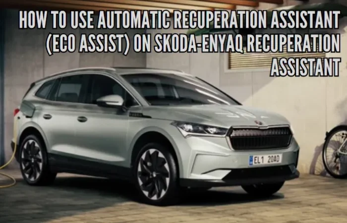 How to use Automatic recuperation assistant (Eco Assist) on Skoda-Enyaq recuperation assistant
